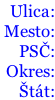 Ulica:  Mesto:  PSČ:  Okres: Štát: